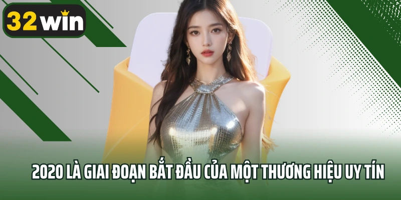 2020 là giai đoạn bắt đầu của một thương hiệu uy tín