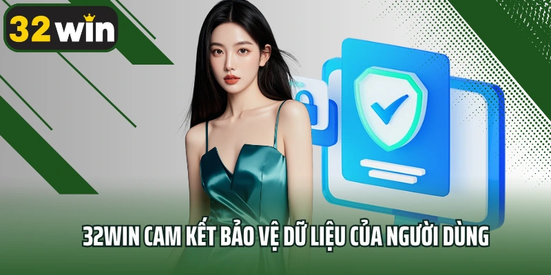 32win cam kết bảo vệ dữ liệu của người dùng