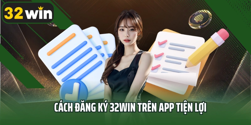 Cách đăng ký 32win trên app tiện lợi
