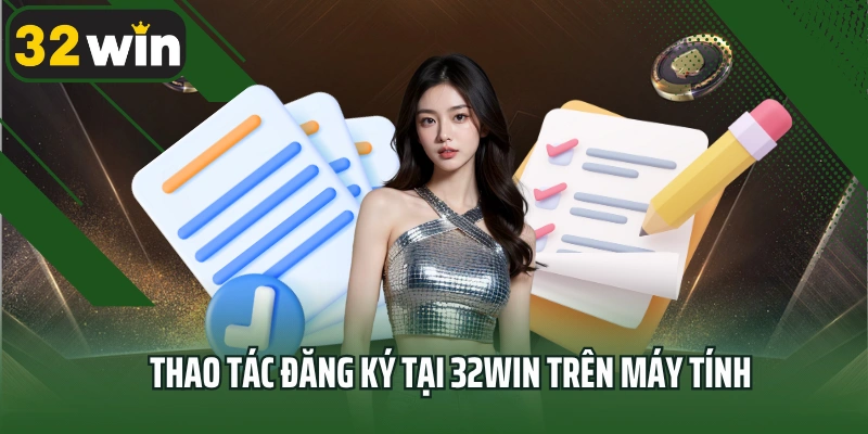 Thao tác đăng ký tại 32win trên máy tính