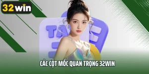 Các Cột Mốc Quan Trọng 32WIN - Mỗi Bước Đi Là Một Chiến Lược