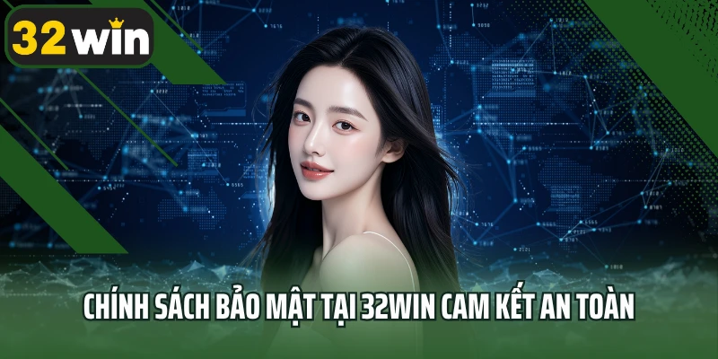Chính sách bảo mật tại 32Win cam kết an toàn