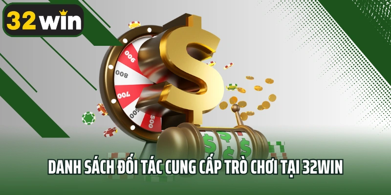 Danh sách đối tác cung cấp trò chơi tại 32win