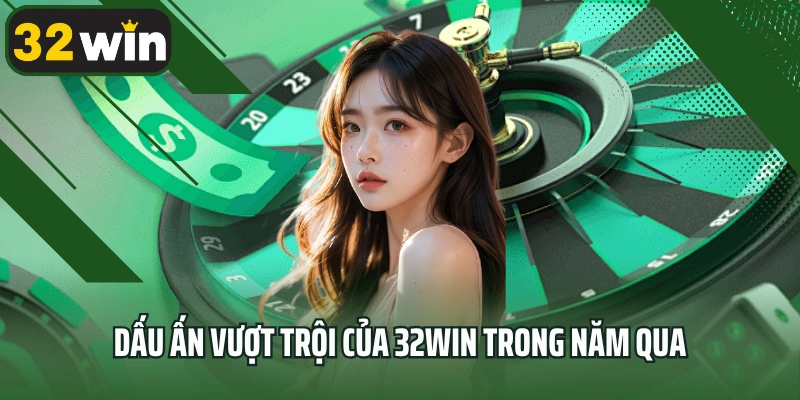Dấu ấn vượt trội của 32win trong năm qua