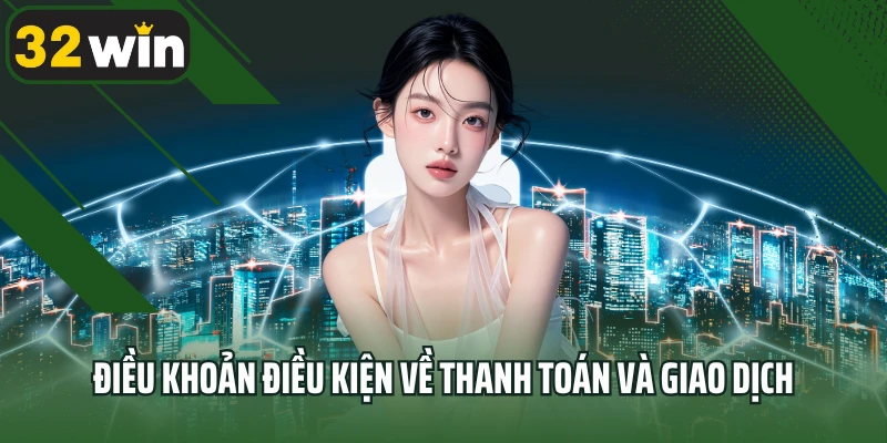 Điều khoản điều kiện về thanh toán và giao dịch