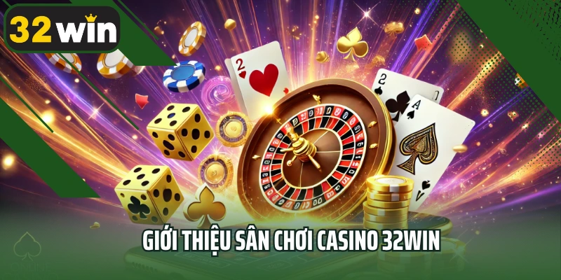 Giới thiệu sân chơi casino 32win