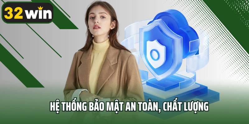 Hệ thống bảo mật an toàn, chất lượng