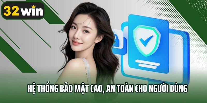 Hệ thống bảo mật cao, an toàn cho người dùng