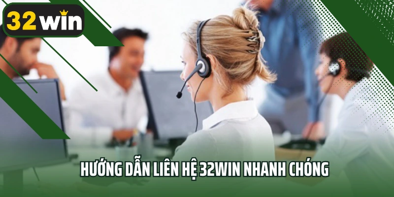 Hướng dẫn liên hệ 32win nhanh chóng