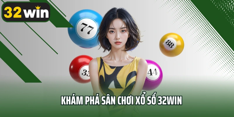Khám phá sân chơi xổ số 32win