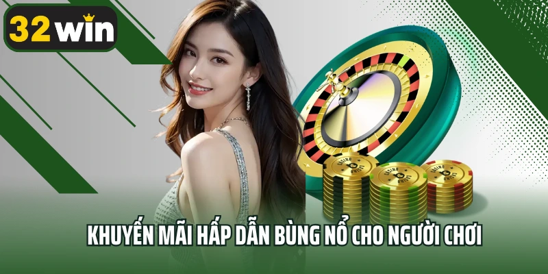 Khuyến mãi hấp dẫn bùng nổ cho người chơi