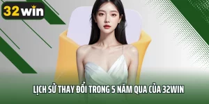 Lịch Sử Thay Đổi Trong 5 Năm Qua Của 32WIN - Một Bản Đồ Chiến Lược