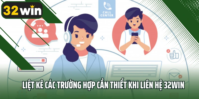 Liệt kê các trường hợp cần thiết khi liên hệ 32win