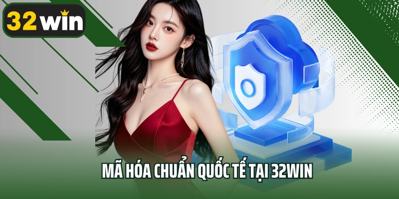 Mã hóa chuẩn quốc tế tại 32win