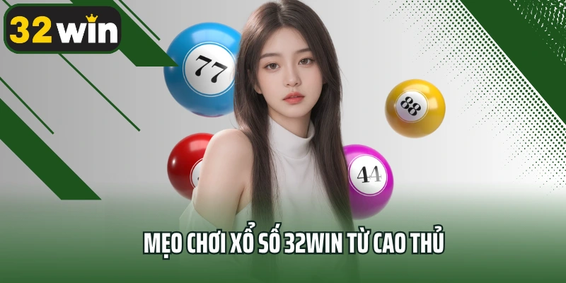 Mẹo chơi xổ số 32win từ cao thủ