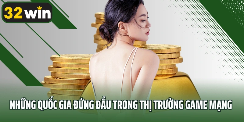 Những quốc gia đứng đầu trong thị trường game mạng