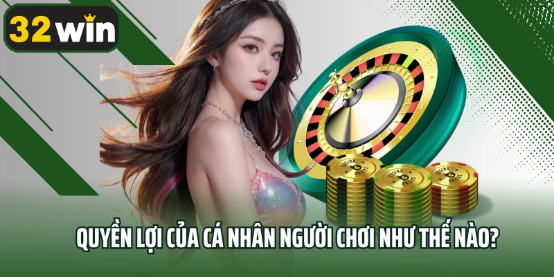 Quyền lợi của cá nhân người chơi như thế nào?