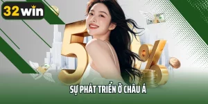 Sự Phát Triển Ở Châu Á - Động Lực Chiến Lược Thúc Đẩy 32win Bứt Phá