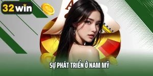 Sự Phát Triển Ở Nam Mỹ – Hành Trình Mở Rộng Quốc Tế Của 32win