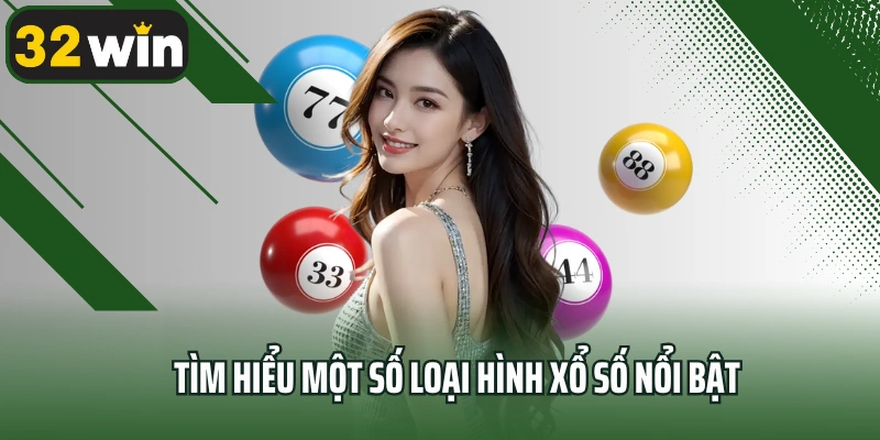 Tìm hiểu một số loại hình xổ số nổi bật