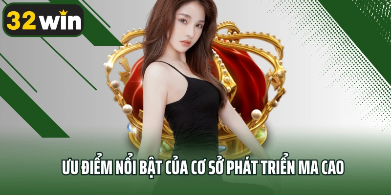 Ưu điểm nổi bật của cơ sở phát triển Ma Cao