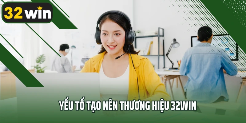 Yếu tố tạo nên thương hiệu 32win